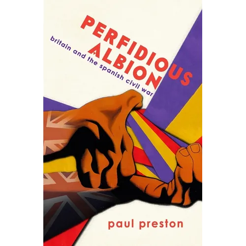 'Perfidious Albion' - Britain and the Spanish Civil War