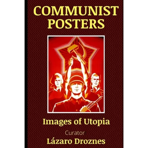 Communist Posters: Images of Utopia