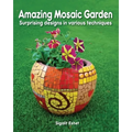 Amazing Mosaic Garden: Surprising Designs in Various Techniques