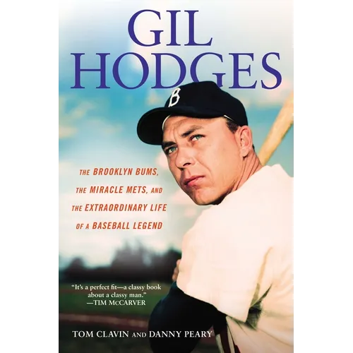 Gil Hodges: The Brooklyn Bums, the Miracle Mets, and the Extraordinary Life of a Baseball Legend