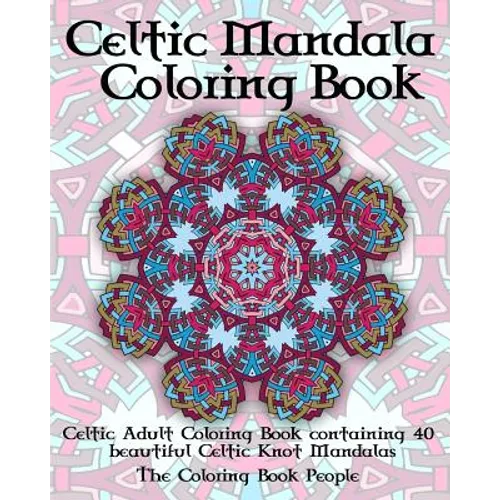 Celtic Mandala Coloring Book: Celtic Adult Coloring Book containing 40 beautiful Celtic Knot Mandalas
