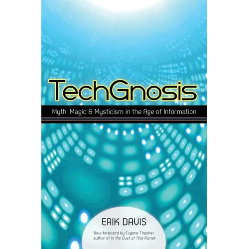 Techgnosis: Myth, Magic, and Mysticism in the Age of Information