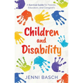 Children and Disability: A Survival Guide for Parents, Educators, and Caregivers