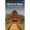 Capitals Of Bengal Before Calcutta, Some Famous, Some Lost, Some Not Found