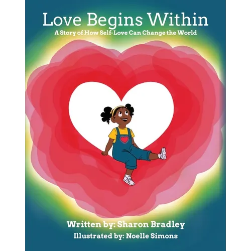 Love Begins Within: A Story of How Self-Love Can Change the World