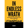 In Endless Wrath: Unraveling the Congo Genocide Inside Africa's Longest War