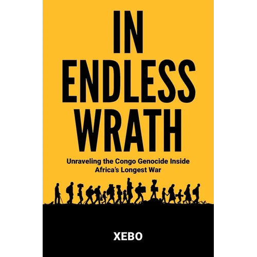 In Endless Wrath: Unraveling the Congo Genocide Inside Africa's Longest War