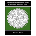 Easy Mandalas For Beginners Book 4: 30 Easy Coloring Mandalas For Adults