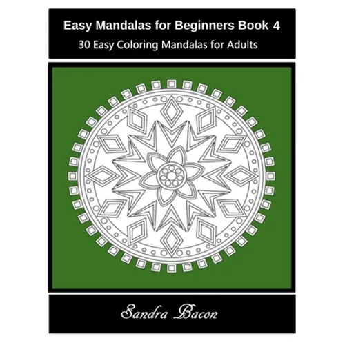 Easy Mandalas For Beginners Book 4: 30 Easy Coloring Mandalas For Adults