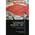 Queer(ing) Russian Art: Realism, Revolution, Performance