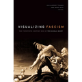 Visualizing Fascism: The Twentieth-Century Rise of the Global Right