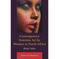 Contemporary Feminist Art by Women in North Africa: Body Talks
