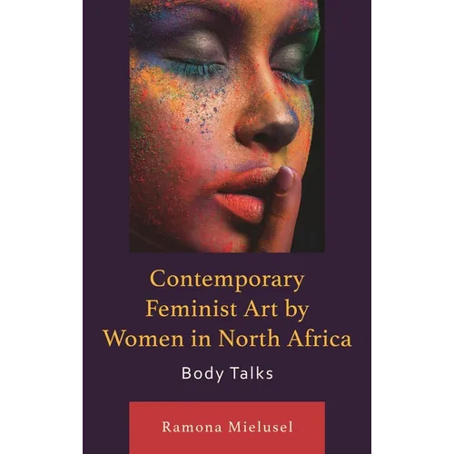Contemporary Feminist Art by Women in North Africa: Body Talks