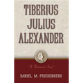 Tiberius Julius Alexander: A Historical Novel