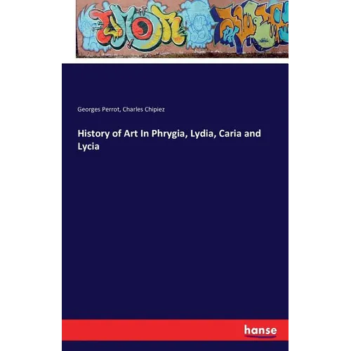 History of Art In Phrygia, Lydia, Caria and Lycia