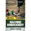 Machine Embroidery Crash Course: How to Master Machine Embroidery at Home