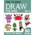 How to Draw for Kids: 50 Cute Step By Step Drawings (Vol 12)