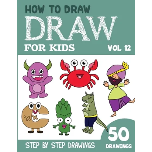 How to Draw for Kids: 50 Cute Step By Step Drawings (Vol 12)