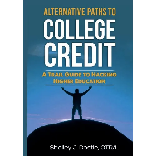 Alternative Paths To College Credit: A Trail Guide To Hacking Higher Education
