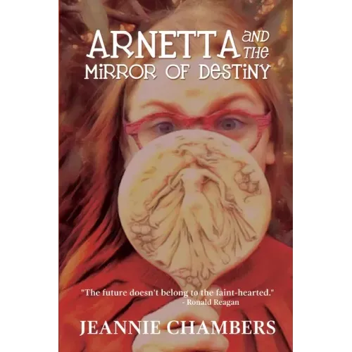 Arnetta and The Mirror of Destiny: The Future Doesn't Belong To The Faint Hearted