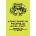 Writing & Illuminating & Lettering: The Artistic Crafts Series of Technical Handbooks
