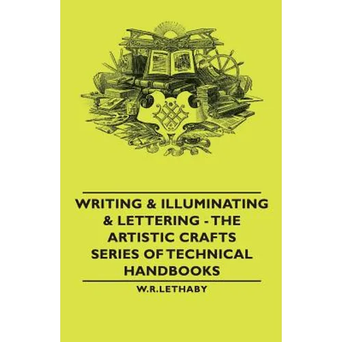 Writing & Illuminating & Lettering: The Artistic Crafts Series of Technical Handbooks
