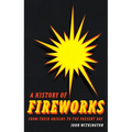 A History of Fireworks from Their Origins to the Present Day