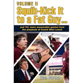 Squib-Kick It to a Fat Guy, Volume II
