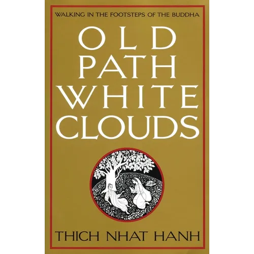 Old Path White Clouds: Walking in the Footsteps of the Buddha