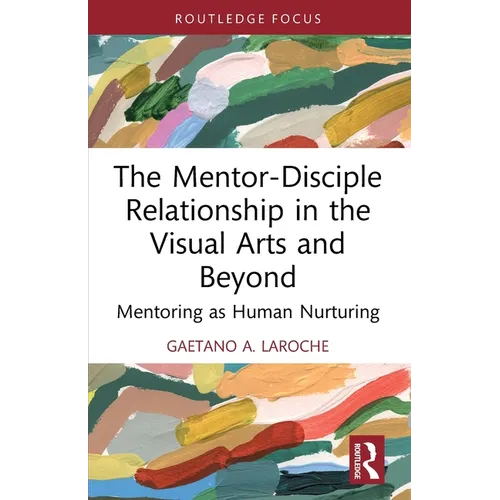 The Mentor-Disciple Relationship in the Visual Arts and Beyond: Mentoring as Human Nurturing