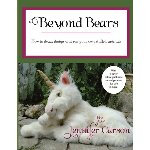 Beyond Bears: How to draw, design, and sew your own stuffed animals