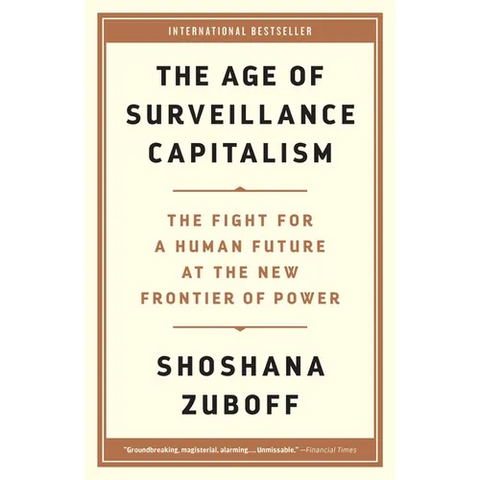 The Age of Surveillance Capitalism: The Fight for a Human Future at the New Frontier of Power