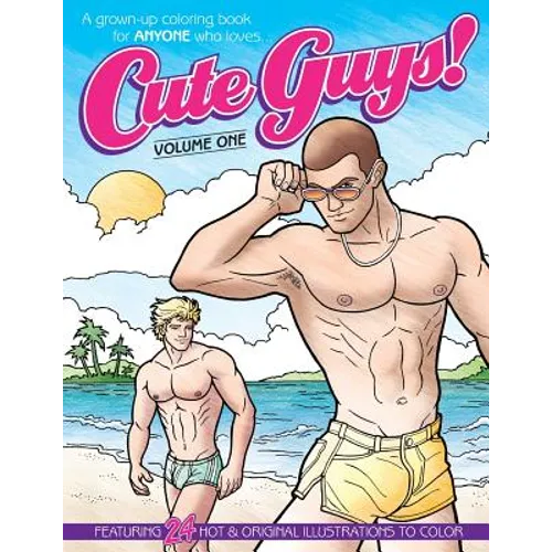 Cute Guys! Coloring Book-Volume One: A grown-up coloring book for ANYONE who loves cute guys!