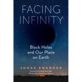 Facing Infinity: Black Holes and Our Place on Earth