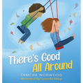 There's Good All Around