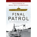 Final Patrol: True Stories of World War II Submarines