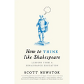How to Think Like Shakespeare: Lessons from a Renaissance Education