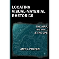 Locating Visual-Material Rhetorics: The Map, the Mill, and the GPS