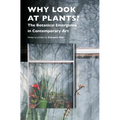 Why Look at Plants?: The Botanical Emergence in Contemporary Art