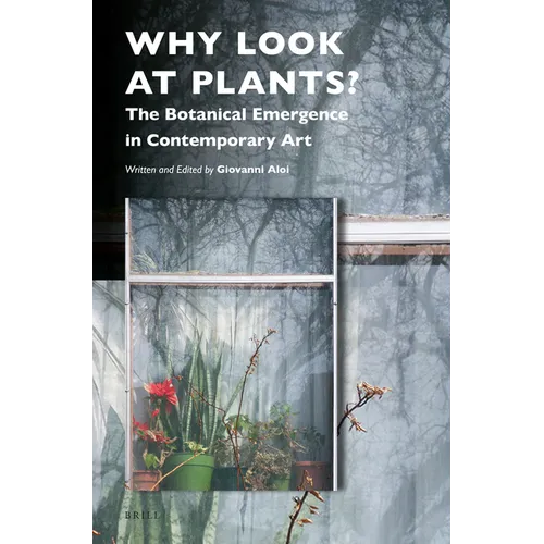 Why Look at Plants?: The Botanical Emergence in Contemporary Art