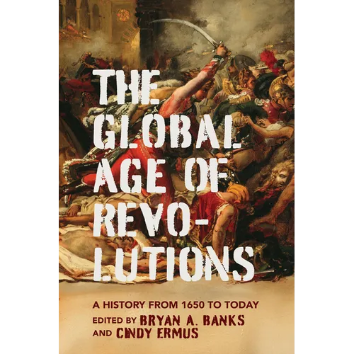 The Global Age of Revolutions: A History from 1650 to Today