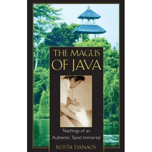 The Magus of Java: Teachings of an Authentic Taoist Immortal