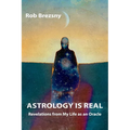 Astrology Is Real: Revelations from My Life as an Oracle
