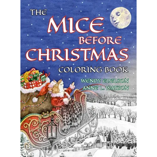 The Mice Before Christmas Coloring Book: A Grayscale Adult Coloring Book and Children's Storybook Featuring a Mouse House Tale of the Night Before Chr