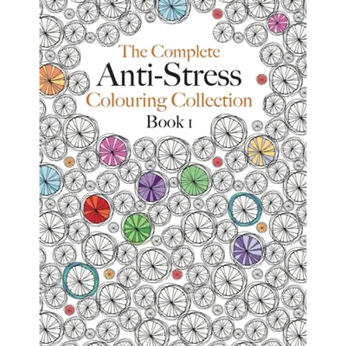 The Complete Anti-stress Colouring Collection Book 1: The ultimate calming colouring book collection