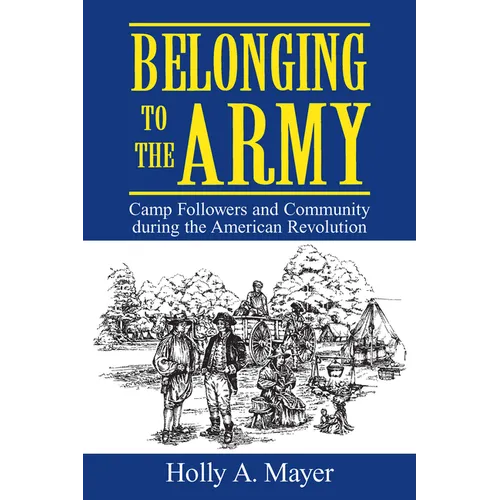 Belonging to the Army: Camp Follower and Community During the American Revolution