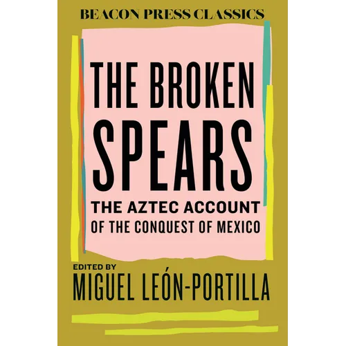 The Broken Spears: The Aztec Account of the Conquest of Mexico