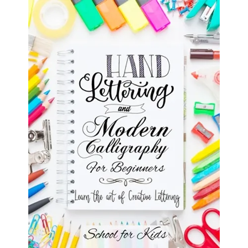 Hand Lettering and Modern Calligraphy for Beginners: Learn the Art of Creative Lettering