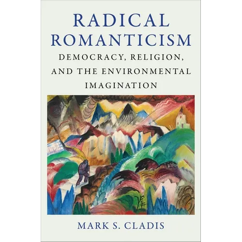 Radical Romanticism: Democracy, Religion, and the Environmental Imagination