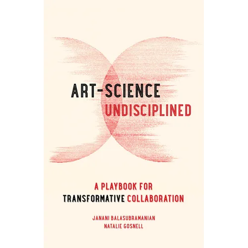 Art-Science Undisciplined: A Playbook for Transformative Collaboration